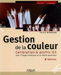 Gestion De La Couleur : Calibration Et Profils Icc Pour La Chaine Graphique Et L'image Numerique (2e Edition) 
