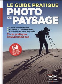Le Guide Pratique De La Photo De Paysage ; 15 Cas Pratiques A Suivre Pas A Pas 