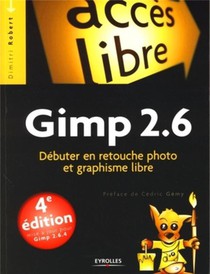 Gimp 2.6 ; Debuter En Retouche Photo Et Graphisme Libre (4e Edition) 