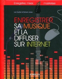Enregistrer Sa Musique Et La Diffuser Sur Internet ; Enregistrer, Mixer, Masteuriser 