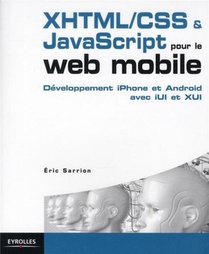 Xhtml/css & Javascript Pour Le Web Mobile ; Developpement Iphone Et Android Avec Iui Et Xui 