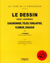 Le Dessin Pour L'apprenti Chaudronnier, Tolier, Ferblantier, Plombier, Zingueur (4e Edition) 