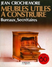 Meubles Utiles A Construire Tome 2 ; Bureaux, Secretaires (2e Edition) 