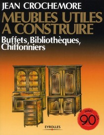 Meubles Utiles A Construire Tome 5 ; Buffets, Bibliotheques, Chiffonniers 