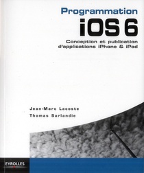 Programmation Ios 6 Pour Iphone Et Ipad ; Conception, Programmation Et Publication 