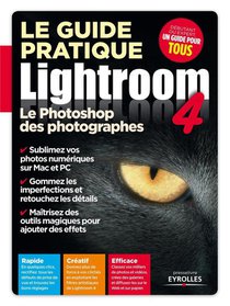 Le Guide Pratique Lightroom 4 ; Le Photoshop Des Photographes 