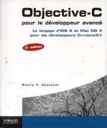 Objective-c Pour Le Developpeur Avance ; Le Langage D'ios 6 Et Mac Os X Pour Les Developpeurs C++/java (2e Edition) 