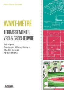 Avant-metre ; Terrassements, Vrd & Gros-oeuvre ; Principes, Ouvrages Elementaires, Etudes De Cas, Applications. 