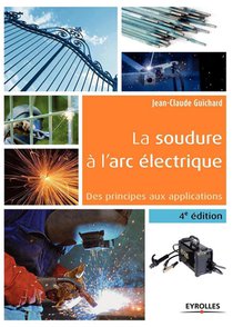 La Soudure A L'arc Electrique ; Des Principes Aux Applications (4e Edition) 