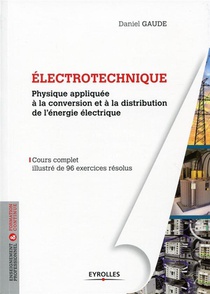 Electrotechnique Tome 1 ; Physique Appliquee A La Conversion Et A La Distribution De L'energie Electrique 