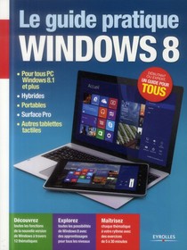 Le Guide Pratique Windows 8 ; Pour Tous Pc Windows 8.1 Et Plus, Hybrides, Portables, Surface Pro, Autres Tablettes Tactiles 