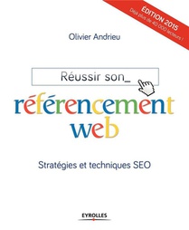 Reussir Son Referencement Web ; Strategies Et Techniques Seo (edition 2015) 