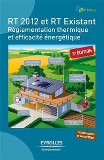 Rt 2012 Et Rt Existant ; Reglementation Thermique Et Efficacite Energetique (3e Edition) 