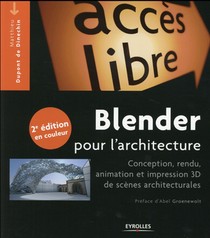 Blender Pour L'architecture ; Conception, Rendu, Animation Et Impression 3d De Scenes Architecturale (2e Edition) 
