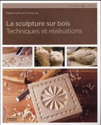 La Sculpture Sur Bois ; Techniques Et Realisations 