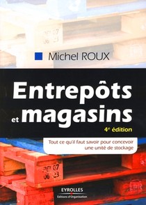 Entrepots Et Magasins ; Tout Ce Qu'il Faut Savoir Pour Concevoir Une Unite De Stockage (4e Edition) 