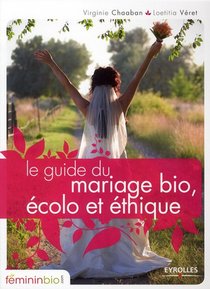 Le Guide Du Mariage Bio, Ecolo Et Ethique 
