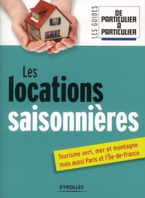 Les Locations Saisonnieres ; Tourisme Vert, Mer Et Montagne, Mais Aussi Paris Et L'ile-de-france 