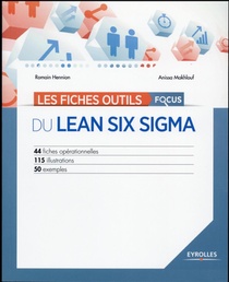 Les Fiches Outils Focus Du Lean Six Sigma ; 44 Fiches Operationnelles ; 115 Illustrations ; 50 Exemples 