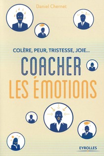 Coacher Les Emotions ; Colere, Peur, Tristesse, Joie... 