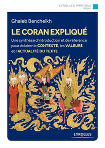 Le Coran Explique ; Histoire, Interpretations, Actualite 