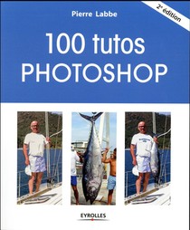 100 Tutos Photoshop (2e Edition) 