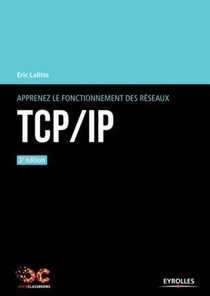 Tcp/ip ; Apprenez Le Fonctionnement Des Reseaux (3e Edition) 