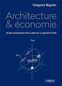 Architecture & Economie ; Ce Que L'economie Circulaire Fait A L'architecture 