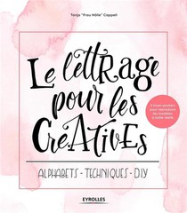Le Lettrage Pour Les Creatives ; Alphabets, Techniques, Diy 