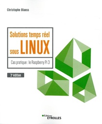 Solutions Temps Reel Sous Linux ; Cas Pratique Le Raspberry Pi 3 (3e Edition) 