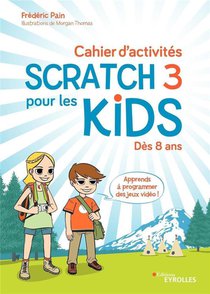 Cahier D'activites Scratch 3 ; Pour Les Kids ; Des 8 Ans 