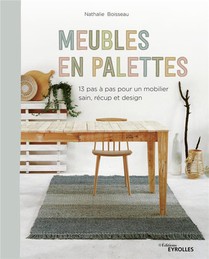 Meubles En Palettes ; 12 Pas A Pas Pour Un Mobilier Sain, Recup Et Design 