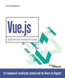 Vue.js ; Applications Web Complexes Et Reactives 