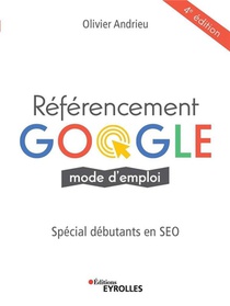 Referencement Google Mode D Emploi ; Speciale Debutants En Seo (4e Edition) 
