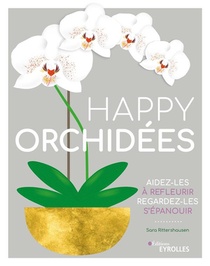 Happy Orchidees ; Aidez-les A Refleurir ; Regardez-les S'epanouir 