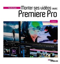 Monter Ses Videos Avec Premiere Pro (2e Edition) 