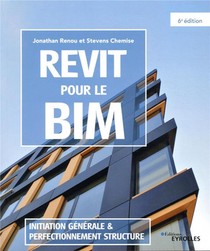 Revit Pour Le Bim ; Initiation Generale Et Perfectionnement Structure (6e Edition) 