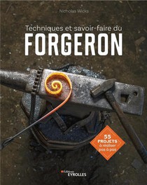 Techniques Et Savoir-faire Du Forgeron ; 55 Projets A Realiser Pas A Pas 
