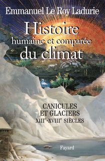 Histoire Humaine Et Comparee Du Climat Tome 1 ; Canicules Et Glaciers, Xii-xviii Siecles 