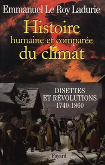 Histoire Humaine Et Comparee Du Climat Tome 2 ; Disettes Et Revolutions, 1740-1860 