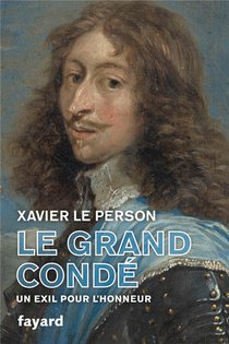 Le Grand Conde : Un Exil Pour L'honneur 
