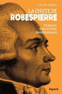La Chute De Robespierre : 24h Dans Le Paris Revolutionnaire 