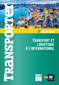 Transporter : Transport Et Logistique A L'international (7e Edition) 