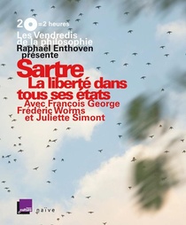 Les Vendredis De La Philosophie ; Sartre : La Liberte Dans Tous Ses Etats 
