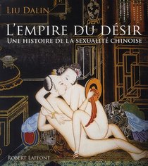 L'empire Du Desir ; Une Histoire De La Sexualite Chinoise 