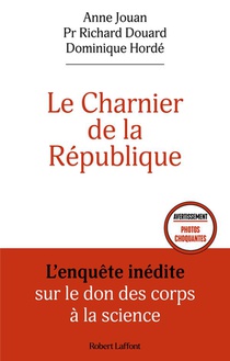 Le Charnier De La Republique : L'enquete Inedite Sur Le Don Des Corps A La Science 