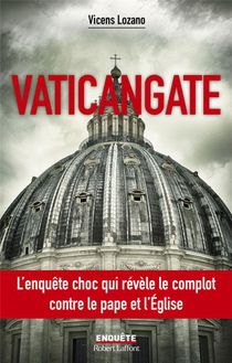 Vaticangate : L'enquete Choc Qui Revele Le Complot Contre Le Pape Et L'eglise 