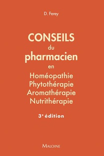 Conseils Du Pharmacien En Homeopathie, Phytotherapie, Aromatherapie, Nutritherapie : 84 Fiches Pratiques (3e Edition) 