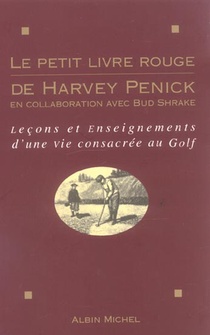 Le Petit Livre Rouge De Harvey Penick : Lecons Et Enseignements D'une Vie Consacree Au Golf 