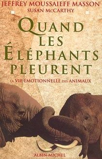 Quand Les Elephants Pleurent ; La Vie Emotionnelle Des Animaux 